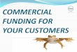 Commercial funding for your customers