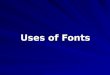 Uses of Fonts