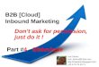 2013.04.12 #4 - Slideshare - B2B [cloud] inbound marketing - Don't ask for permission, just do it - Loic Simon