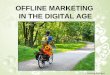 Offline marketing in a digital age