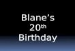 Blane's 20th birthday ppt