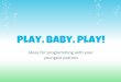 Play, Baby, Play: Ignite Session