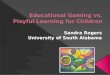 Educational Gaming vs. Playful Learning
