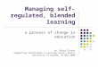Fisser, P., & Strijker, A. (2005, May 27). Managing Self Regulated, Blended  Learning