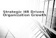 Strategic HR Driven Organziation Growth