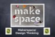 Makerspace/Design Thinking