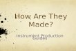 How are they made-instruments