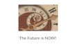 The Future Is Now Slideshare