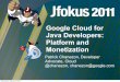 JFokus 2011 - Google Cloud for Java Developers: Platform and Monetization