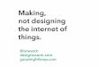 Making, not designing the internet of things