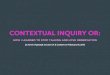 Contextual Inquiry or: How I Learned to Stop Talking and Love Observation