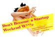 Don’t become a sw whore - The art of getting the most from a Startup Weekend