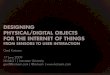 Designing  Physical/Digital Objects  for The Internet of Things: From Sensors to User Interaction