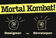 Designer vs. Developer — Mortal Kombat