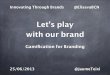 Let’s play with our brand ~ Gamification for Branding