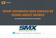 What Advanced SEOs Should Be Doing About Mobile By Michael Martin