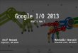 Google I/O 2013 Roundup by GDG Dhaka