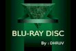 Blu Ray Disc Ppt By Dhruv[2]