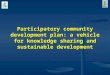 Participatory community development plan: a vehicle for knowledge sharing and sustainable development