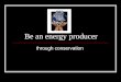 Be An Energy Producer