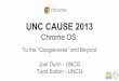 UNC CAUSE 2013 - Chrome OS: To the Googleverse & Beyond