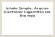Inhale simple acquire electronic cigarettes on the web