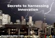 Secrets to harnessing innovation