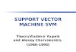 SUPPORT VECTOR MACHINE SVM TheoryVladimir Vapnik and Alexey Chervonenkis (1960-1990)