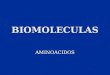 BIOMOLECULAS AMINOACIDOS. AMINOACIDOS • Componentes estructurales de las proteínas • Cientos de aminoácidos naturales • contienen (estructura general):