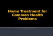 Home treatment for common health problems