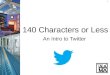 140 Characters or Less: An Intro to Twitter