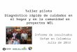 Taller piloto Diagnóstico rápido de cuidados en el hogar y en la comunidad en proyectos WEL Informe de resultados Oxfam en Colombia Julio de 2013