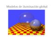 Modelos de iluminación global THE WHITTED IMAGE - BASIC RECURSIVE RAY TRACING Copyright © 1997 A. Watt and L. Cooper