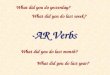 -AR Verbs What did you do yesterday? What did you do last month? What did you do last year? What did you do last week?