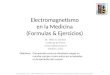 Electromagnetismo en la Medicina (Formulas & Ejercicios) Objetivos:Comprender como se desplazan cargas en nuestro cuerpo y como estas son empleados en