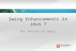 Swing Enhancements in Java 7