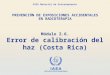 IAEA International Atomic Energy Agency OIEA Material de Entrenamiento Módulo 2.6. Error de calibración del haz (Costa Rica) PREVENCIÓN DE EXPOSICIONES