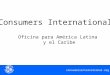 Consumersinternational.org Consumers International Oficina para América Latina y el Caribe