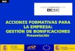 ACCIONES FORMATIVAS PARA LA EMPRESA: GESTIÓN DE BONIFICACIONES Presentación