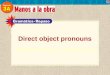 You know that direct object pronouns replace direct object nouns. Direct object pronouns: me, te, nos