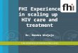 FHI Experience in scaling up HIV care and treatment