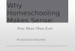 Now More Than Ever Presented by Debra Bell Why Homeschooling Makes Sense: