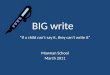 BIG write If a child cant say it, they cant write it Mawnan School March 2011