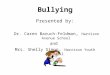 Bullying Presented by: Dr. Caren Baruch-Feldman, Harrison Avenue School and Mrs. Shelly Simon, Harrison Youth Council