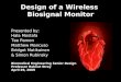 Design of a Wireless Biosignal Monitor Presented by: Hala Mostafa Tee Pamon Matthew Mancuso Bridget Matikainen & Simon Rubinsky Biomedical Engineering