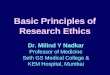 Basic Principles of Research Ethics Dr. Milind Y Nadkar Professor of Medicine Seth GS Medical College & KEM Hospital, Mumbai