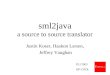 Sml2java a source to source translator Justin Koser, Haakon Larsen, Jeffrey Vaughan PLI 2003 DP-COOL