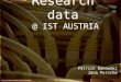 Research data @ IST AUSTRIA Patrick Danowski Jana Porsche
