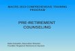 MACRS 2010 COMPREHENSIVE TRAINING PROGRAM PRE-RETIREMENT COUNSELING Dale Kowacki, Executive Director Franklin Regional Retirement System