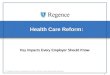 1 The Regence Group is an Independent Licensee of the Blue Cross and Blue Shield Association. Health Care Reform: Key Impacts Every Employer Should Know
